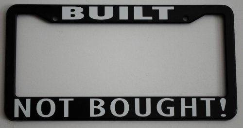BUILT NOT BOUGHT! LICENSE PLATE FRAME RAT ROD GASSER HOT ROD CHOPPED CUSTOM