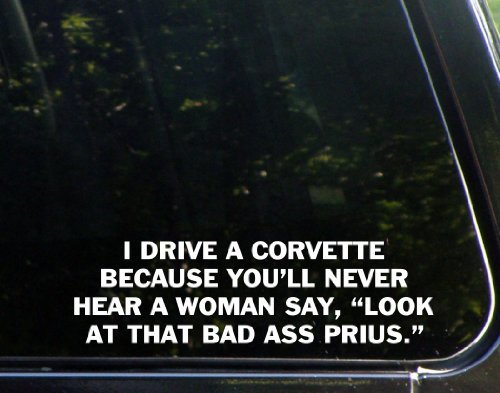 I Drive A Corvette Because You'll Never Hear A Woman Say 